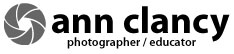 Ann Clancy, Photographer / Educator, Atlanta, GA